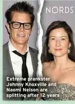  ?? ?? Extreme prankster Johnny Knoxville and Naomi Nelson are splitting after 12 years