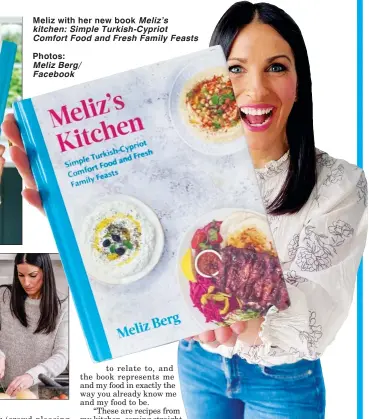  ?? ?? Meliz with her new book Meliz’s kitchen: Simple Turkish-Cypriot Comfort Food and Fresh Family Feasts
Photos: Meliz Berg/ Facebook