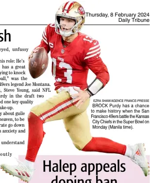  ?? EZRA SHAW/AGENCE FRANCE-PRESSE ?? BROCK Purdy has a chance to make history when the San Francisco 49ers battle the Kansas City Chiefs in the Super Bowl on Monday (Manila time).