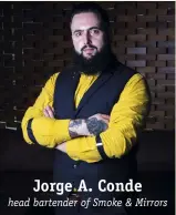  ??  ?? Jorge A. Conde head bartender of Smoke & Mirrors