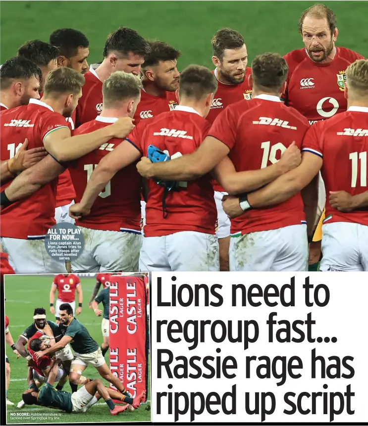  ??  ?? ALL TO PLAY
FOR NOW... Lions captain Alun Wyn Jones tries to rally troops after defeat levelled
series
NO SCORE: Robbie Henshaw is tackled over Springbok try line