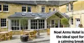  ??  ?? Noel Arms Hotel is the ideal spot for a calming break