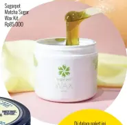  ??  ?? Sugarpot Matcha Sugar Wax Kit Rp85.000 Di dalam paket ini terdapat lilin penghilang bulu alami dengan infusi teh hijau Jepang, dua spatula kayu, serta 12 wax strips yang bisa dicuci dan digunakan kembali.