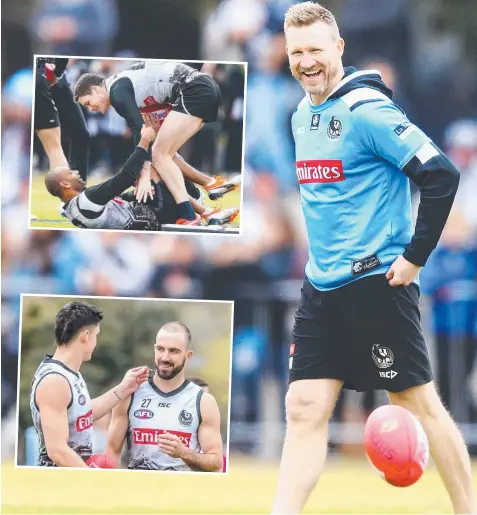  ?? Picture: GETTY IMAGES, JAKE NOWAKOWSKI ?? UP AND ABOUT: A relaxed Collingwoo­d coach Nathan Buckley has a chuckle during training at the Holden Centre yesterday. Travis Varcoe wrestles on the ground with teammate Jack Crisp (inset top), while Brayden Maynard picks lint from star midfielder Steele Sidebottom’s beard.