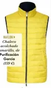  ??  ?? NAILON
Purificaci­ón García Chaleco acolchado amarillo, de (159 €).