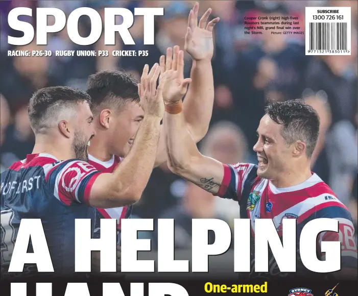  ?? Picture: GETTY IMAGES ?? Cooper Cronk (right) high-fives Roosters teammates during last night’s NRL grand final win over the Storm.