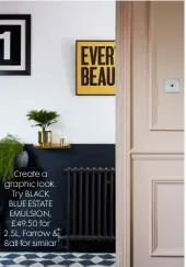  ??  ?? Create a graphic look. Try BLACK BLUE ESTATE EMULSION, £49.50 for 2.5L, Farrow & Ball for similar