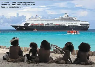  ??  ?? At anchor … a P&O ship visiting the Conflict Islands; Ian Gowrie-Smith (right); one of the local sea turtles (below).