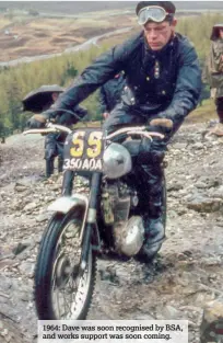  ??  ?? 1964: Dave was soon recognised by BSA, and works support was soon coming.