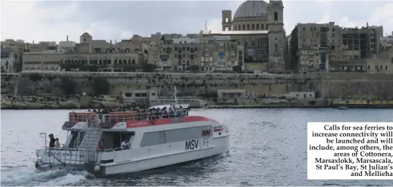  ??  ?? Calls for sea ferries to increase connectivi­ty will be launched and will include, among others, the areas of Cottonera, Marsaxlokk, Marsascala, St Paul’s Bay, St Julian’s and Mellieħa