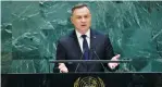  ?? (Eduardo Munoz/Reuters) ?? POLAND’S PRESIDENT Andrzej Duda addresses the 74th session of the United Nations General Assembly at UN headquarte­rs in New York last year.