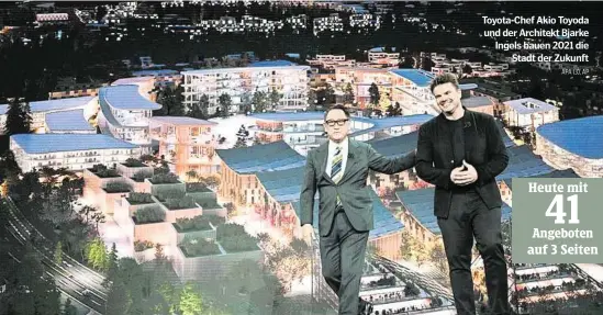  ?? APA (3), AP ?? Toyota-chef Akio Toyoda und der Architekt Bjarke Ingels bauen 2021 die
Stadt der Zukunft