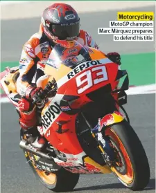  ??  ?? Motorcycli­ng Motogp champion Marc Márquez prepares
to defend his title