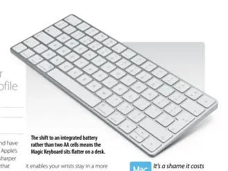  ??  ?? The shift to an integrated battery rather than two AA cells means the Magic Keyboard sits flatter on a desk.