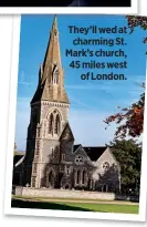  ??  ?? They’ll wed at charming St. Mark’s church, 45 miles west
of London.