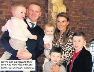  ?? PHOTO: WAYNE ROONEY INSTAGRAM ?? Wayne and Coleen and their sons Kai, Klay, Kitt and Cass