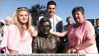  ??  ?? Mary, Máirín and John Egan at the unveiling of the John Egan memorial statue in Sneem .