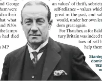  ??  ?? Stanley Baldwin was the dominant political figure of the 1920s and 30s but his outlook was rigidly Victorian