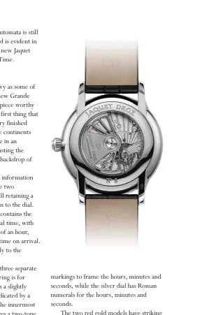  ?? Images courtesy of Jaquet Droz ?? ABOVE: Jaquet Droz brings “automata” to life in the mechanics of this watch
