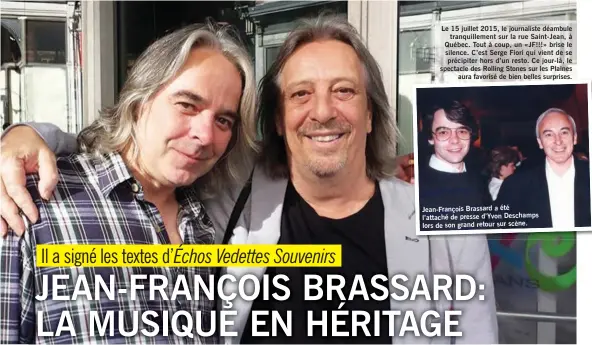  ??  ?? Le 15 juillet 2015, le journalist­e déambule tranquille­ment sur la rue Saint-Jean, à Québec. Tout à coup, un «JF!!!» brise le silence. C’est Serge Fiori qui vient de se précipiter hors d’un resto. Ce jour-là, le spectacle des Rolling Stones sur les Plaines aura favorisé de bien belles surprises.