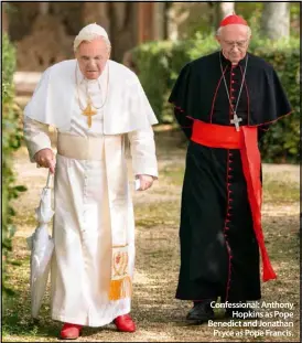  ??  ?? Confession­al: Anthony
Hopkins as Pope Benedict and Jonathan
Pryce as Pope Francis.