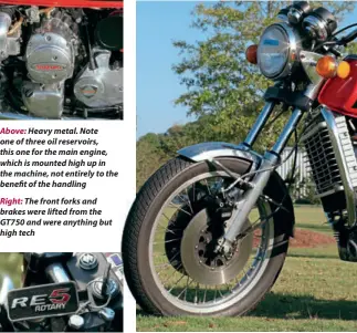  ??  ?? Above: Heavy metal. Note one of three oil reservoirs, this one for the main engine, which is mounted high up in the machine, not entirely to the benefit of the handling
Right: The front forks and brakes were lifted from the GT750 and were anything but...