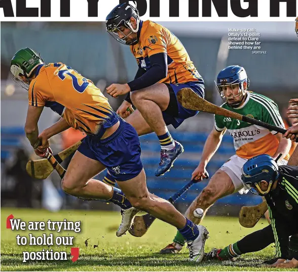 ?? SPORTSFILE ?? Wake-up call: Offaly’s 12-point defeat to Clare showed how far behind they are