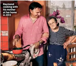  ??  ?? Raymond cooking with his mother at her home in 2013