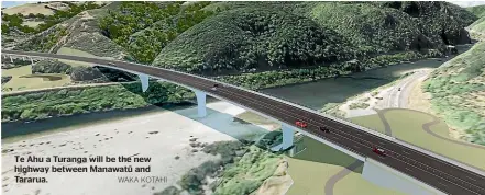  ?? WAKA KOTAHI ?? Te Ahu a Turanga will be the new highway between Manawatu¯ and Tararua.