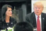  ?? REUTERS ?? US envoy to the UN Nikki Haley with President Trump