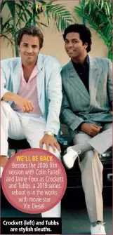  ??  ?? Crockett (left) and Tubbs are stylish sleuths.