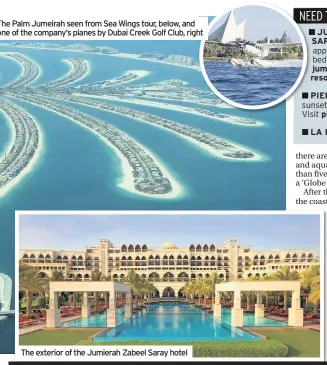  ??  ?? he Palm Jumeirah seen from Sea Wings tour, below, and ne of the company’s planes by Dubai Creek Golf Club, right The exterior of the Jumierah Zabeel Saray hotel