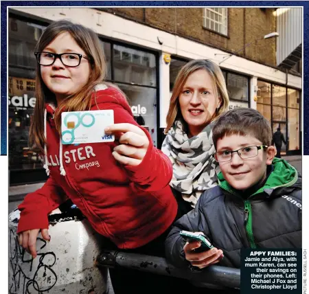  ??  ?? APPY FAMILIES: Jamie and Alya, with mum Karen, can see
their savings on their phones. Left: Michael J Fox and Christophe­r Lloyd