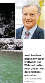  ?? BILDER: SN/ANTON KAINDL ROBERT RATZER ?? Josef Reschen plant ein Wasserkraf­twerk. Das Wehr soll im Bereich Unken-Niederland (links) entstehen.