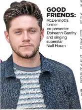  ??  ?? GOOD FRIENDS: McDermott’s former co-presenter Doireann Garrihy and singing superstar
Niall Horan