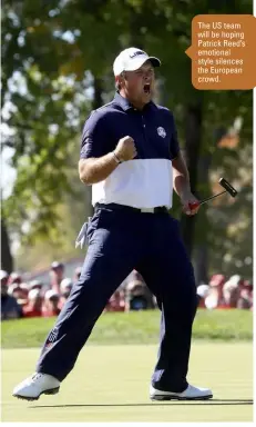  ??  ?? The US team will be hoping Patrick Reed’s emotional style silences the European crowd.