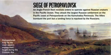  ??  ?? Petropavlo­vsk is by far the most eastern engagement fought during the Crimean War 1-4 SEPTEMBER 1854