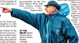 ?? ?? AT THE HELM: Mickey Whelan had a spell as Dublin football manager
