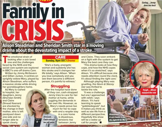  ??  ?? Stressed… Claire misses her old mum Disastrous…A care home is not the right fit for Mary Caring… Jennydoes her best Tough… Alison enjoyed the role