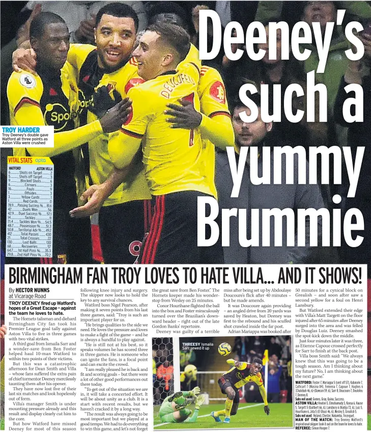  ??  ?? TROY HARDER
Troy Deeney’s double gave Watford all three points as Aston Villa were crushed
THREESY Ismaila Sarr sewed it up