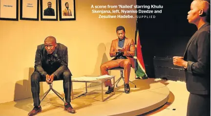  ?? /SUPPLIED ?? A scene from ‘Nailed’ starring Khulu Skenjana, left, Nyaniso Dzedze and Zesuliwe Hadebe.