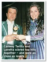  ?? ?? Conway Twitty and Loretta scored top hits together — and were as close as lovers