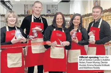  ??  ?? Official opening From the left at Yankee Candle is Aoibhe Nolan, Fraser Murray, Denise Hunter, Emma Novela Kritikaki and Matthew Roddy