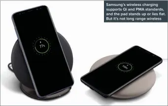  ??  ?? Samsung’s wireless charging supports Qi and PMA standards, and the pad stands up or lies flat. But it’s not long range wireless