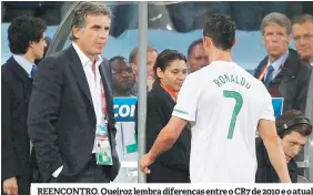  ??  ?? REENCONTRO. Queiroz lembra diferenças entre o CR7 de 2010 e o atual