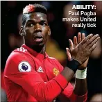  ??  ?? ABILITY: Paul Pogba makes United really tick