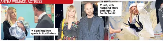  ??  ?? Sam had two spells in EastEnders.
Left, with husband Mark and right, in South Pacific.
samantha womack, actress