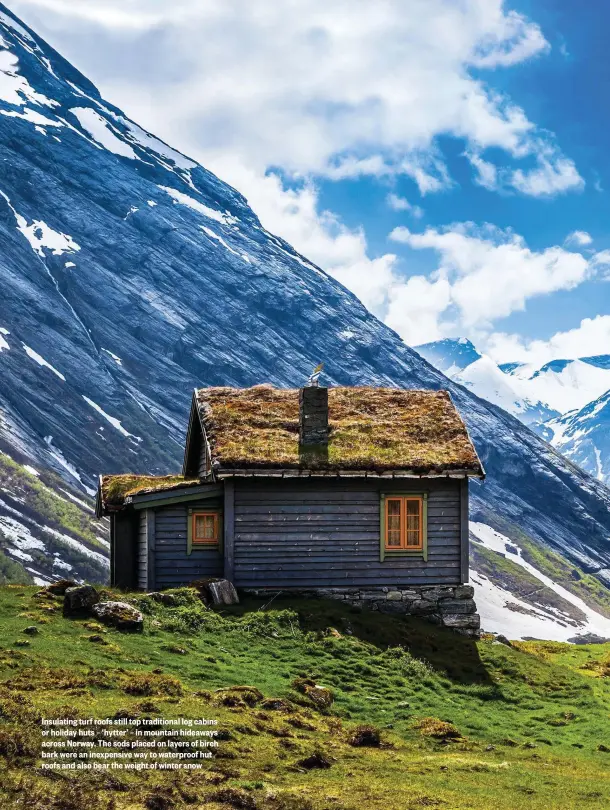  ??  ?? Insulating turf roofs still top traditiona­l log cabins or holiday huts – ‘hytter’ – in mountain hideaways across Norway. The sods placed on layers of birch bark were an inexpensiv­e way to waterproof hut roofs and also bear the weight of winter snow
