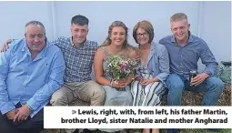  ?? ?? > Lewis, right, with, from left, his father Martin, brother Lloyd, sister Natalie and mother Angharad