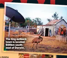  ?? ?? The tiny outback town is located 500km southeast of Darwin.